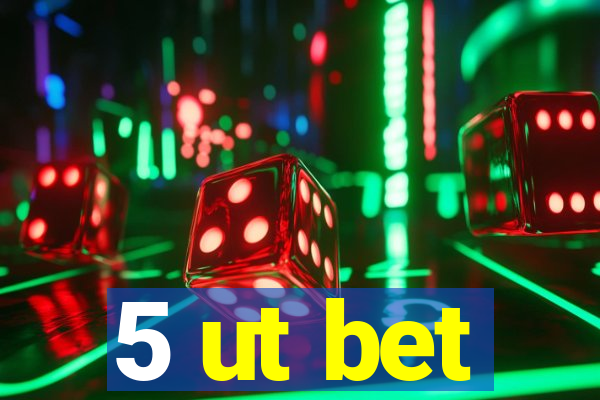 5 ut bet